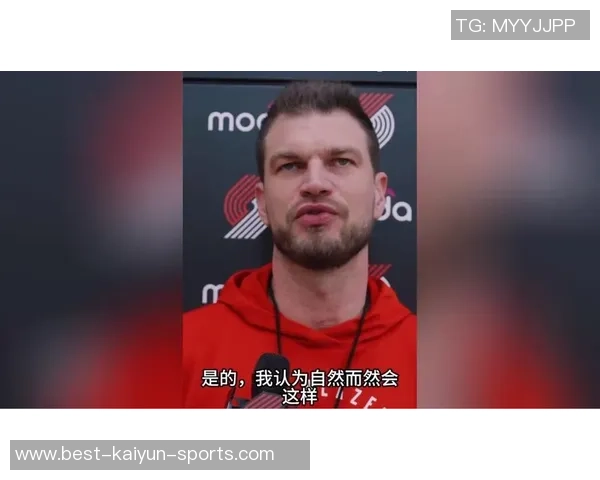 球队伤员回归在即斯普利特表现仍需观察与评估